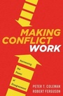 Cover: Making Conflict Work: Navigating Disagreement Up and Down Your Organization - Houghton Mifflin
