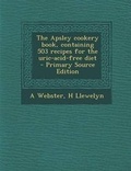 Cover: The Apsley Cookery Book, Containing 503 Recipes for the Uric-Acid-Free Diet - Nabu Press