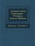 Cover: Animal Tissue Techniques - Primary Source Edition - Nabu Press