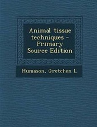 Enlarge image Cover: Animal Tissue Techniques - Primary Source Edition - Nabu Press
