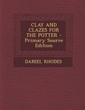 Cover: Clay and Clazes for the Potter - Nabu Press