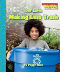 Cover: Our Earth: Making Less Trash (Scholastic News Nonfiction Readers: Conservation) - C. Press/F. Watts Trade