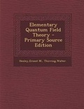 Cover: Elementary Quantum Field Theory - Primary Source Edition - Nabu Press