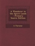 Cover: A Wanderer in the Spirit Lands - Primary Source Edition - Nabu Press