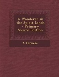 Enlarge image Cover: A Wanderer in the Spirit Lands - Primary Source Edition - Nabu Press