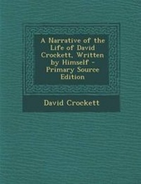 Abbildung von: A Narrative of the Life of David Crockett, Written by Himself - Primary Source Edition - Nabu Press