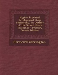 Abbildung von: Higher Psychical Development (Yoga Philosophy) an Outline of the Secret Hindu Teachings - Primary Source Edition - Nabu Press