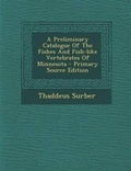 Cover: A Preliminary Catalogue of the Fishes and Fish-Like Vertebrates of Minnesota - Primary Source Edition - Nabu Press
