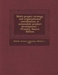 Cover: Multi-Project Strategy and Organizational Coordination in Automobile Product Development - Primary Source Edition - Nabu Press