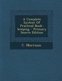 Enlarge image Cover: A Complete System of Practical Book-Keeping - Primary Source Edition - Nabu Press