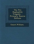 Cover: The Pre Raphaelite Tragedy - Primary Source Edition - Nabu Press