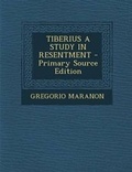 Cover: Tiberius a Study in Resentment - Nabu Press