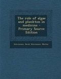 Cover: The Role of Algae and Plankton in Medicine - Primary Source Edition - Nabu Press