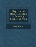 Cover: May Irwin's Home Cooking - Primary Source Edition - Nabu Press