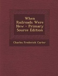 Enlarge image Cover: When Railroads Were New - Primary Source Edition - Nabu Press