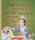 Cover: You Wouldn't Want to Be a Nurse During the American Civil War! - Franklin Watts
