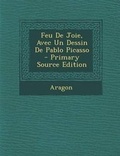 Cover: Feu de Joie, Avec Un Dessin de Pablo Picasso - Primary Source Edition - Nabu Press