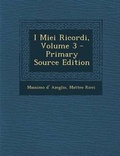 Cover: I Miei Ricordi, Volume 3 - Primary Source Edition - Nabu Press