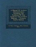 Cover: A Manual of Archive Administration Including the Problems of War Archives and Archive Making... - Primary Source Edition - Nabu Press