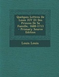Cover: Quelques Lettres de Louis XIV Et Des Princes de Sa Famille, 1688-1713 - Primary Source Edition - Nabu Press