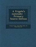 Cover: A Frigate's Namesake - Primary Source Edition - Nabu Press