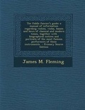 Cover: The Fiddle Fancier's Guide; A Manual of Information Regarding Violins, Violas, Basses and Bows of Classical and Modern Times, Together with Biographical Notices and Portraits of the Most Famous Performers of These Instruments - Primary Source Edition - Nabu Press