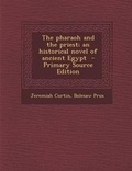 Cover: The Pharaoh and the Priest; An Historical Novel of Ancient Egypt - Primary Source Edition - Nabu Press