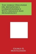 Cover: The Leibniz Discourse On Metaphysics Correspondence With Arnauld And Monadology - Literary Licensing, LLC