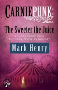 Cover: Carniepunk: The Sweeter the Juice - Pocket Star Books