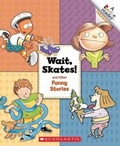 Cover: Wait Skates! and Other Funny Stories - Scholastic