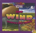 Cover: How Wind Shapes the Earth - AV2 by Weigl Educational Publishers