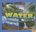 Cover: How Water Shapes the Earth - AV2 by Weigl Educational Publishers