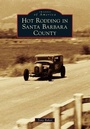 Cover: Hot Rodding in Santa Barbara County - Arcadia Publishing (SC)