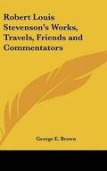 Cover: Robert Louis Stevenson's Works, Travels, Friends and Commentators - Kessinger Publishing