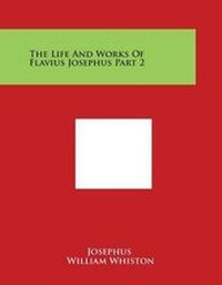 Enlarge image Cover: The Life and Works of Flavius Josephus Part 2 - Literary Licensing, LLC