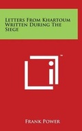 Cover: Letters From Khartoum Written During The Siege - Literary Licensing, LLC