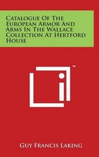 Abbildung von: Catalogue Of The European Armor And Arms In The Wallace Collection At Hertford House - Literary Licensing, LLC