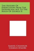 Cover: The History Of Persecution From The Patriarchal Age To The Reign Of George II - Literary Licensing, LLC