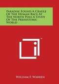 Cover: Paradise Found A Cradle Of The Human Race At The North Pole A Study Of The Prehistoric World - Literary Licensing, LLC
