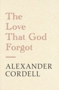 Cover: The Love That God Forgot - Hodder & Stoughton Ltd
