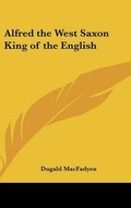 Cover: Alfred the West Saxon King of the English - Kessinger Publishing