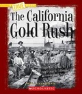 Cover: The California Gold Rush (a True Book: Westward Expansion) - C. Press/F. Watts Trade