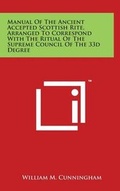 Cover: Manual of the Ancient Accepted Scottish Rite, Arranged to Correspond with the Ritual of the Supreme Council of the 33d Degree - Literary Licensing, LLC
