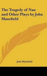 Abbildung von: The Tragedy of Nan and Other Plays by John Masefield - Kessinger Publishing