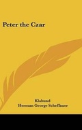 Cover: Peter the Czar - Kessinger Publishing