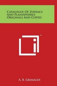 Abbildung von: Catalogue Of Zodiacs And Planispheres Originals And Copies - Literary Licensing, LLC