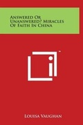 Cover: Answered or Unanswered? Miracles of Faith in China - Literary Licensing, LLC