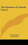 Cover: The Opinions of Anatole France - Kessinger Publishing