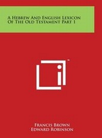 Enlarge image Cover: A Hebrew And English Lexicon Of The Old Testament Part 1 - Literary Licensing, LLC