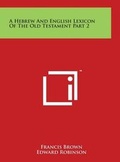 Cover: A Hebrew And English Lexicon Of The Old Testament Part 2 - Literary Licensing, LLC